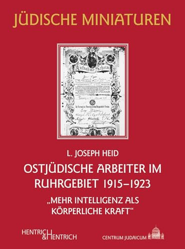 Ostjüdische Arbeiter im Ruhrgebiet 1915–1923: „Mehr Intelligenz als körperliche Kraft“ (Jüdische Miniaturen: Herausgegeben von Hermann Simon)