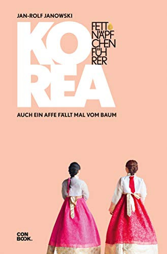 Fettnäpfchenführer Korea: Auch ein Affe fällt mal vom Baum (Ein unterhaltsamer Reiseknigge)