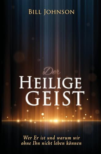 Der Heilige Geist: Wer Er ist und warum wir ohne Ihn nicht leben können