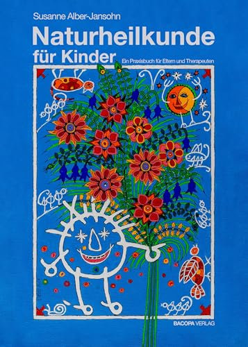 Naturheilkunde für Kinder: Ein Praxisbuch für Eltern und Therapeuten