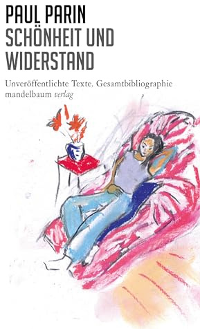Schönheit und Widerstand: Unveröffentlichte Texte. Gesamtbibliographie