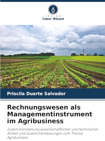 Rechnungswesen als Managementinstrument im Agribusiness: Zusammenstellung wissenschaftlicher und technischer Artikel und Zusammenfassungen zum Thema Agribusiness