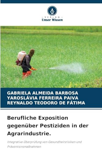 Berufliche Exposition gegenüber Pestiziden in der Agrarindustrie.: Integrative Überprüfung von Gesundheitsrisiken und Präventionsmaßnahmen