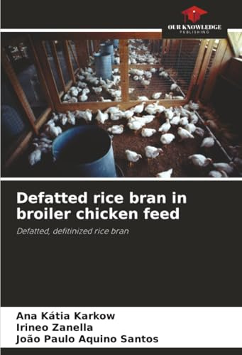 Defatted rice bran in broiler chicken feed: Defatted, defitinized rice bran