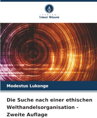 Die Suche nach einer ethischen Welthandelsorganisation - Zweite Auflage