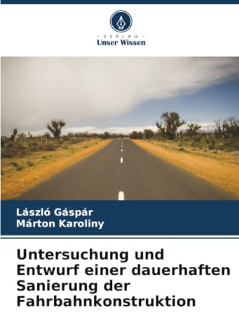 Untersuchung und Entwurf einer dauerhaften Sanierung der Fahrbahnkonstruktion