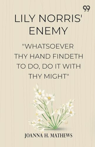 Lily Norris' Enemy Whatsoever Thy Hand Findeth To Do, Do It With Thy Might