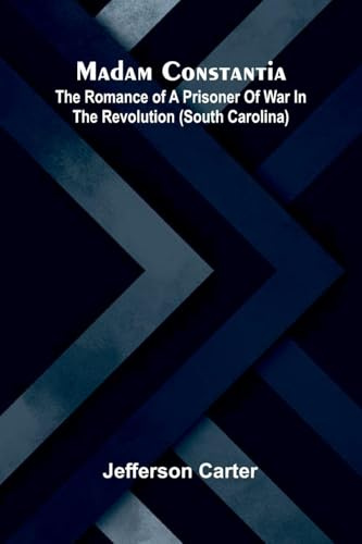Madam Constantia: The romance of a prisoner of war in the revolution (South Carolina)