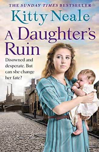 A Daughter’s Ruin: The Sunday Times bestseller is back with a gripping, heart-wrenching tale, perfect for fans of Dilly Court, Katie Flynn and Rosie Goodwin.