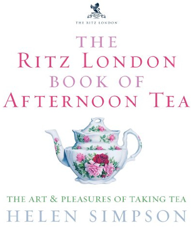 The Ritz London Book of Afternoon Tea: The Art and Pleasures of Taking Tea