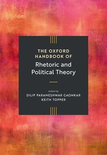 The Oxford Handbook of Rhetoric and Political Theory