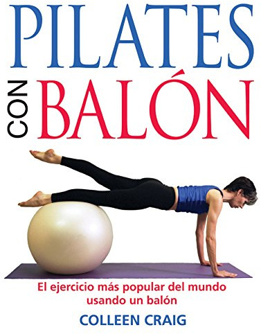 Pilates con balón: El ejercicio más popular del mundo usando un balón