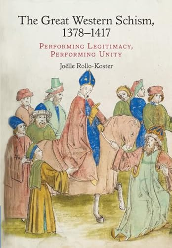 The Great Western Schism, 1378-1417: Performing Legitimacy, Performing Unity