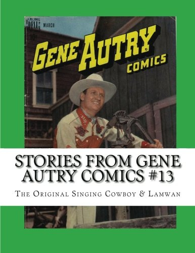 Stories From Gene Autry Comics #13: The Original Singing Cowboy & Lawman