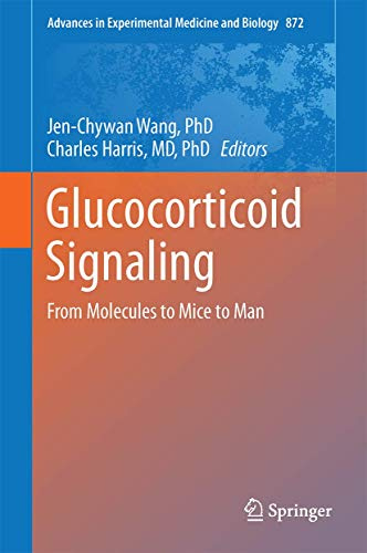 Glucocorticoid Signaling: From Molecules to Mice to Man: 872 (Advances in Experimental Medicine and Biology, 872)
