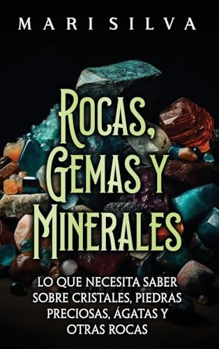 Rocas, gemas y minerales: Lo que necesita saber sobre cristales, piedras preciosas, ágatas y otras rocas
