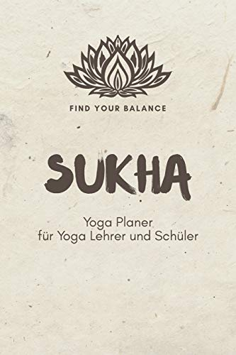 Sukha - Yoga Planer für Yoga Lehrer und Schüler: A5 Yoga Logbuch | Yoga Planer | Yoga Tagebuch | Meditationsbuch | Geschenkbuch für Yogalehrer, ... Yogi, Yogini, Rishi, Männer und Frauen