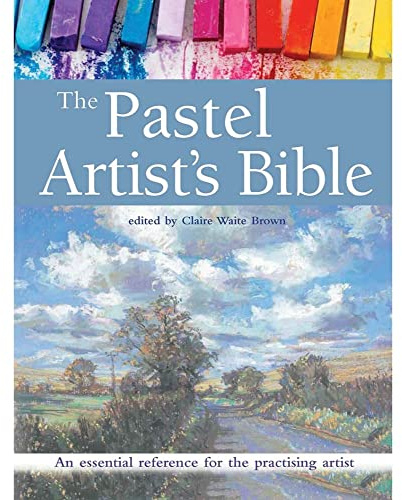 The Pastel Artist's Bible: An essential reference for the practising artist