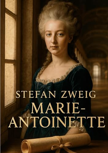 Marie-Antoinette: Une biographie historique et psychologique sur le destin tragique, la chute et la grandeur de la reine de France