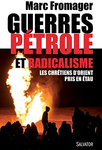 Guerres, pétrole et radicalisme. Les Chrétiens d´Orient pris en étau -- Prix La plume et l'Epée 2016