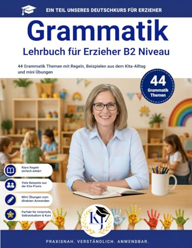 Grammatik Lehrbuch für Erzieher B2 Niveau: Deutsch für den Beruf Erzieher: 44 Grammatik Themen mit Regeln, Beispielen aus dem Kita-Alltag und Mini-Übungen (Deutsch für Erzieher)
