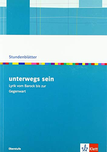 unterwegs sein. Lyrik vom Barock bis zur Gegenwart: Kopiervorlagen mit Downloadpaket Klasse 10-13 (Stundenblätter Deutsch)