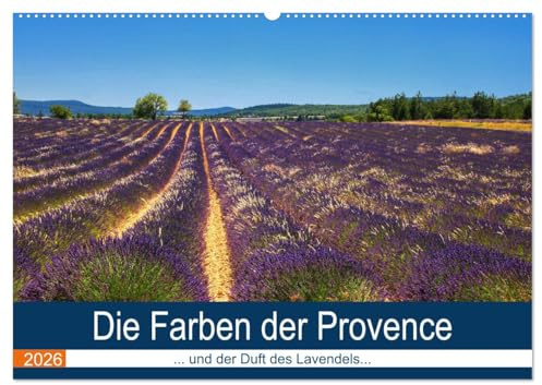 Die Farben der Provence... und der Duft des Lavendels... (Wandkalender 2026 DIN A2 quer), CALVENDO Monatskalender: Tiefe sonnige Farben vermitteln den Duft und das Licht der Provence (CALVENDO Orte)
