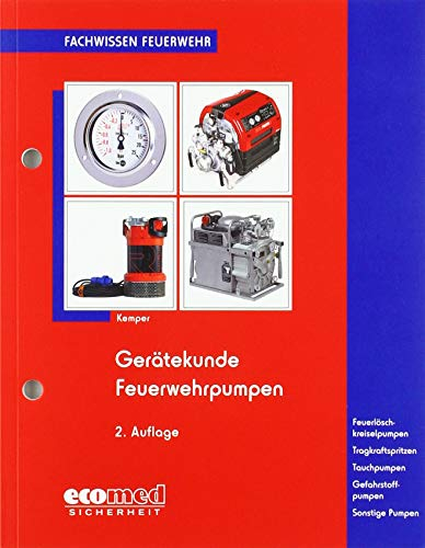 Gerätekunde Feuerwehrpumpen: Feuerlöschkreiselpumpen. Tragkraftspritzen. Tauchpumpen. Gefahrstoffpumpen. Sonstige Pumpen (Fachwissen Feuerwehr)
