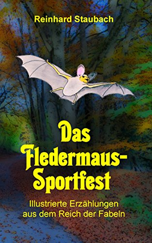 Das Fledermaus-Sportfest: Illustrierte Erzählungen aus dem Reich der Fabeln