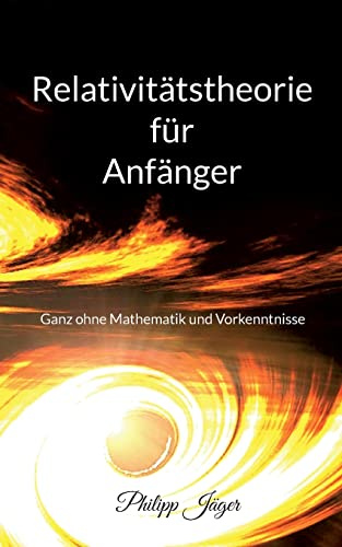 Relativitätstheorie für Anfänger: Ganz ohne Mathematik und Vorkenntnisse - (Farbversion)