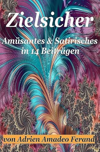 Zielsicher: Amüsantes & Satirisches in 14 Beiträgen