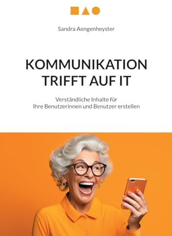 Kommunikation trifft auf IT: Verständliche Inhalte für Ihre Benutzerinnen und Benutzer erstellen