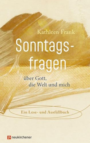 Sonntagsfragen über Gott, die Welt und mich: Ein Lese- und Ausfüllbuch