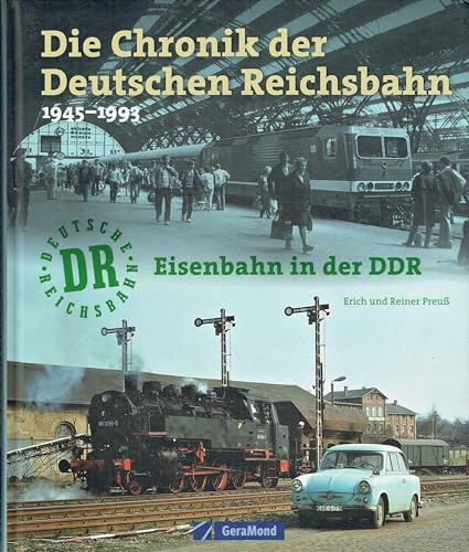 Die Chronik der deutschen Reichsbahn: Eisenbahn in der DDR 1945-1993 (GeraMond)