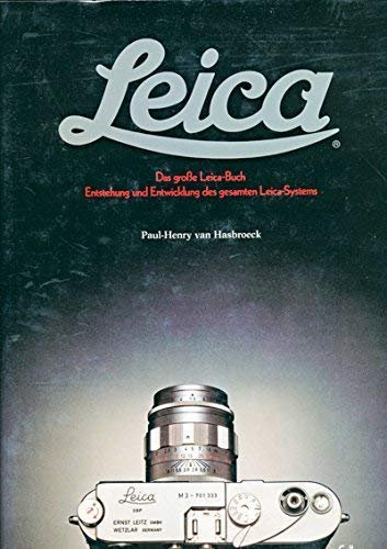 Leica: Das grosse Leica-Buch. Entstehung und Entwicklung des gesamten Leica-Systems