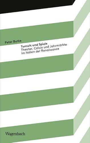 Tumult und Spiele - Theater, Calcio und Jahrmärkte im Italien der Renaissance (Kleine Kulturwissenschaftliche Bibliothek): Theater, Calcio und Karneval im Italien der Renaissance