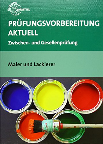 Prüfungsvorbereitung aktuell Maler und Lackierer: Zwischen- und Gesellenprüfung