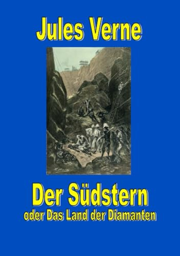 Der Südstern oder Das Land der Diamanten (Jules Vernes außergewöhnliche Reiseromane)