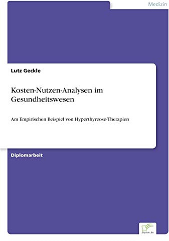 Kosten-Nutzen-Analysen im Gesundheitswesen: Am Empirischen Beispiel von Hyperthyreose-Therapien