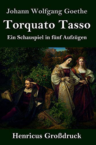 Torquato Tasso (Großdruck): Ein Schauspiel in fünf Aufzügen