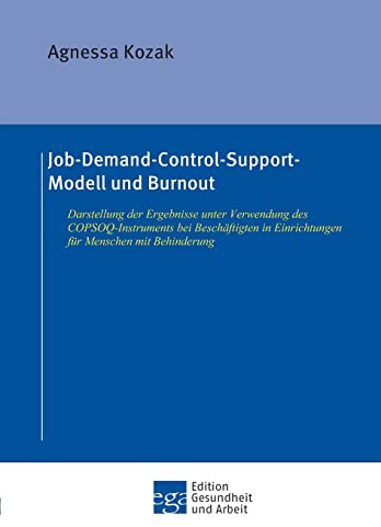Job-Demand-Control-Support-Modell und Burnout: Darstellung der Ergebnisse unter Verwendung des COPSOQ-Instruments bei Beschäftigten in Einrichtungen ... Behinderung (Edition Gesundheit und Arbeit)