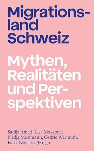 Migrationsland Schweiz: Mythen, Realitäten und Perspektiven