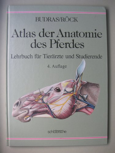 Atlas der Anatomie des Pferdes: Lehrbuch für Tierärzte und Studierende