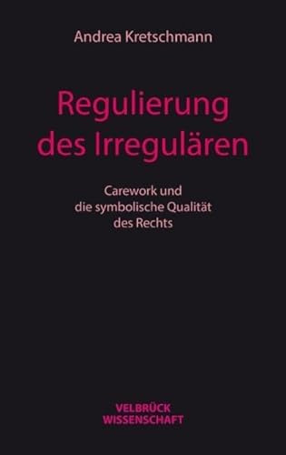 Regulierung des Irregulären: Carework und die symbolische Qualität des Rechts
