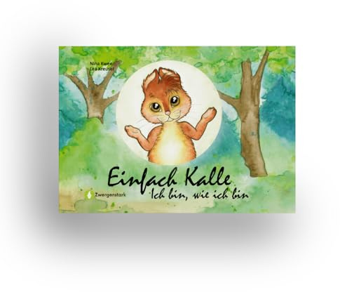 Einfach Kalle: Ich bin, wie ich bin: Bilderbuch über Selbstvertrauen, Akzeptanz & Einzigartigkeit für Kinder ab 3 Jahren - Kinderbuch über Selbstvertrauen