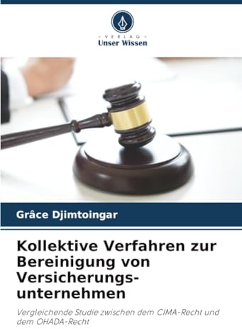 Kollektive Verfahren zur Bereinigung von Versicherungs-unternehmen: Vergleichende Studie zwischen dem CIMA-Recht und dem OHADA-Recht