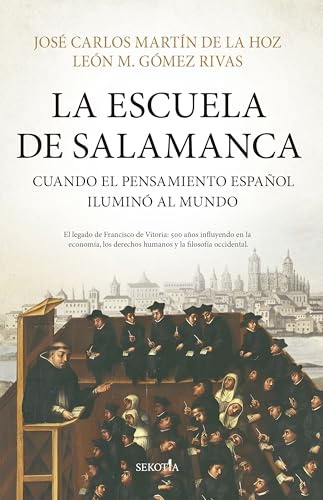 LA ESCUELA DE SALAMANCA; CUANDO EL PENSAMIENTO ESPAÑOL ILUMINÓ AL MUNDO (Biblioteca de Historia)