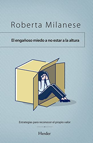 El engañoso miedo a no estar a la altura: Estrategias para reconocer el propio valor (fuera de colección)