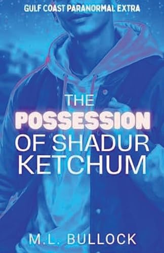The Possession of Shadur Ketchum (Gulf Coast Paranormal Extra, Band 3)