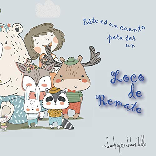 Este es un cuento para ser un Loco de Remate: Enseña a tus hijos a ser cuidadosos con la naturaleza, a respetar las plantas y los animales: 3 (Tesoros infantiles)